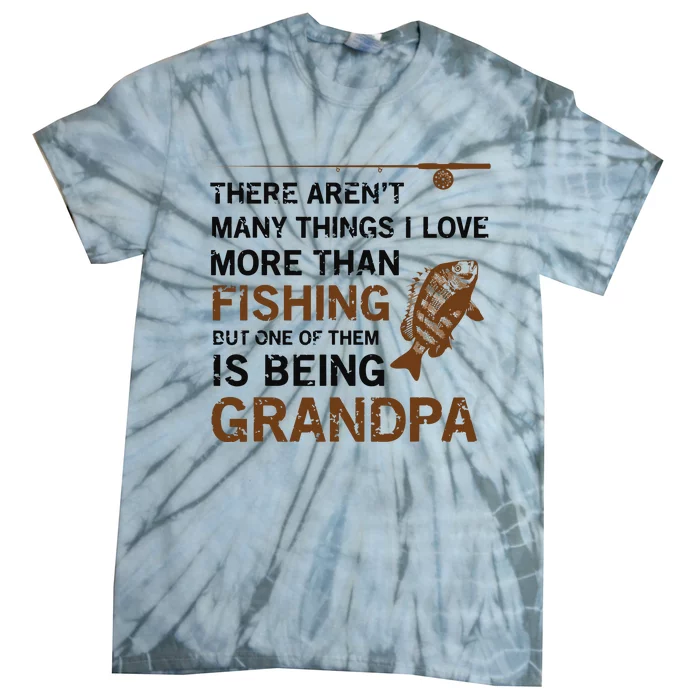 Grandpa There Aren't Many Things I Love More Than Fishing Tie-Dye T-Shirt