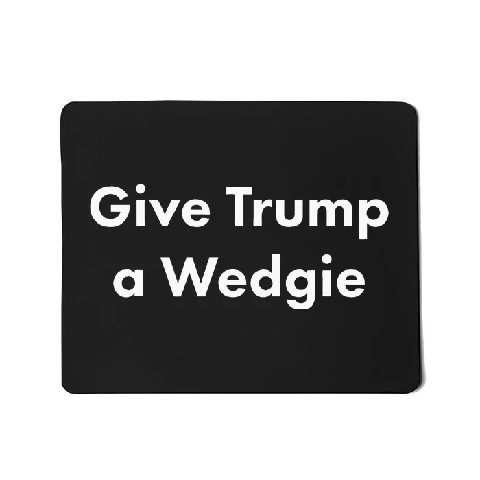 Give Trump A Wedgie Mousepad