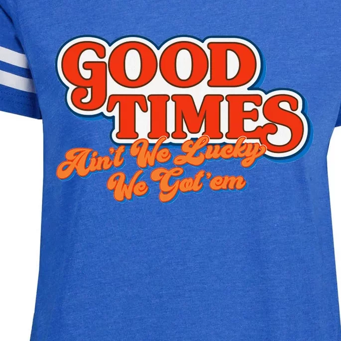 Good Times AinT We Lucky We GotEm Enza Ladies Jersey Football T-Shirt