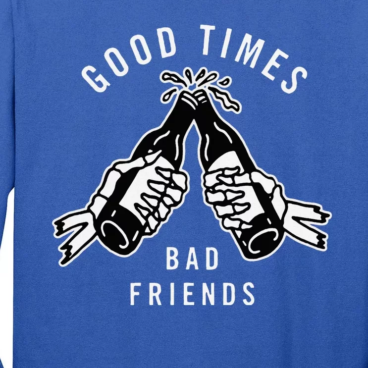 Good Times Bad Friends Beer Cheers Skeleton Design Tall Long Sleeve T-Shirt