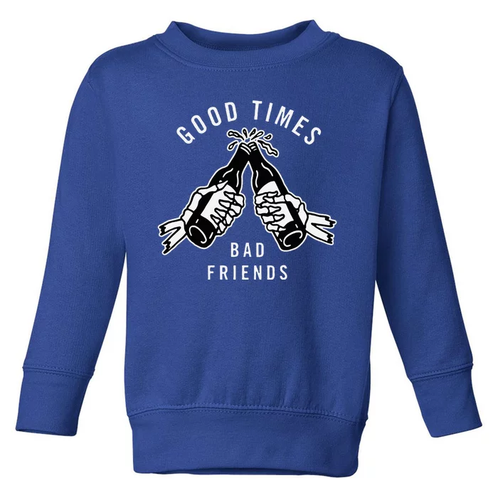 Good Times Bad Friends Beer Cheers Skeleton Design Toddler Sweatshirt