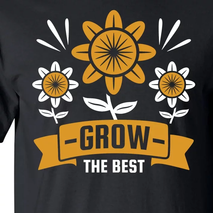 Grow The Best Tall T-Shirt