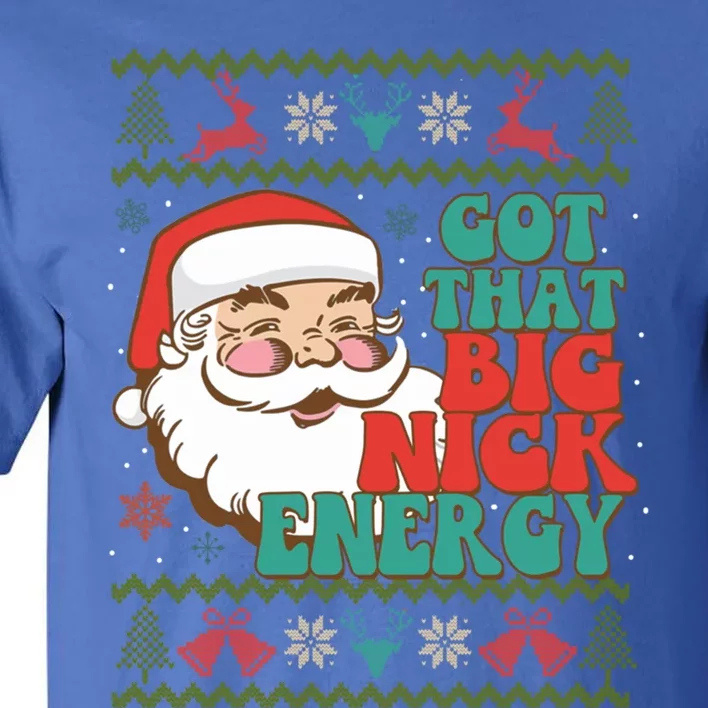 Got That Big Nick Energy Ugly Christmas Sweater Gift Tall T-Shirt