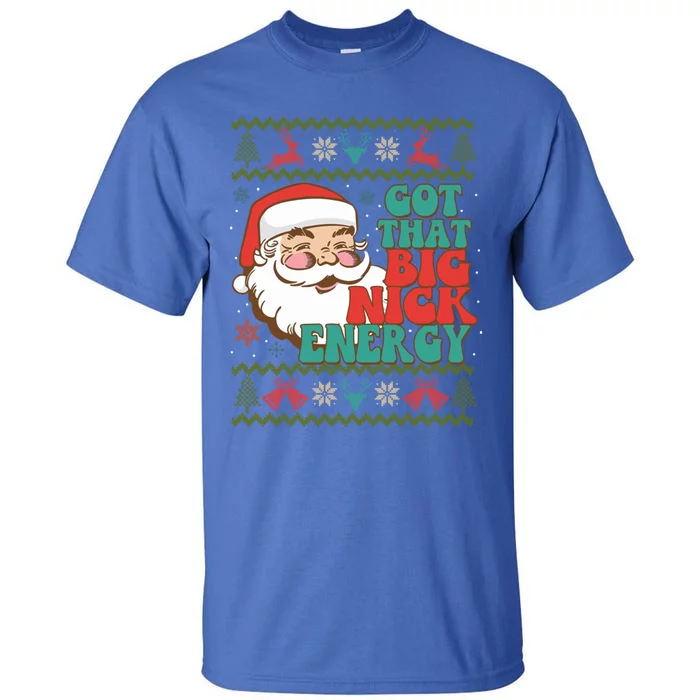 Got That Big Nick Energy Ugly Christmas Sweater Gift Tall T-Shirt