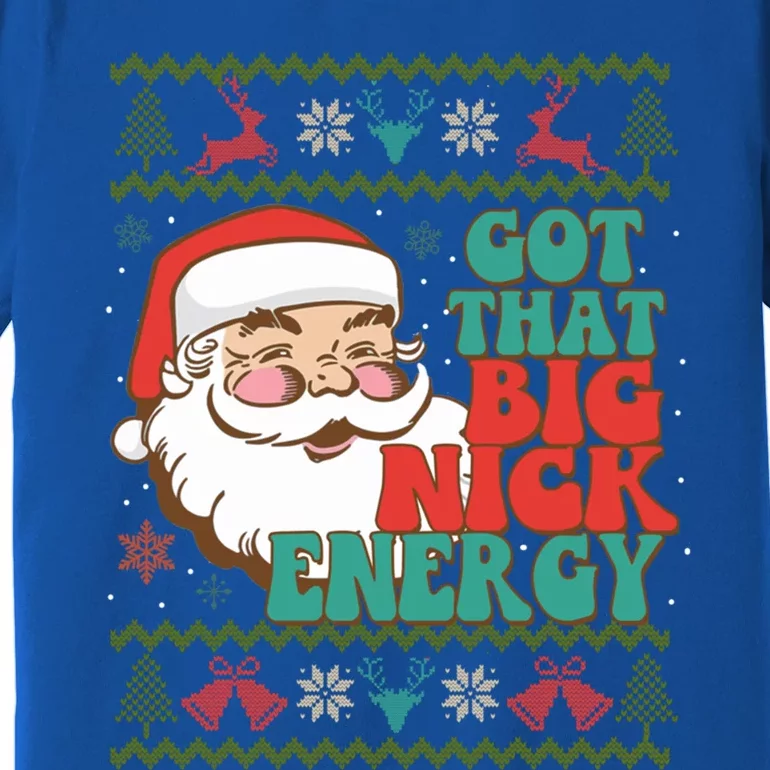 Got That Big Nick Energy Ugly Christmas Sweater Gift Premium T-Shirt