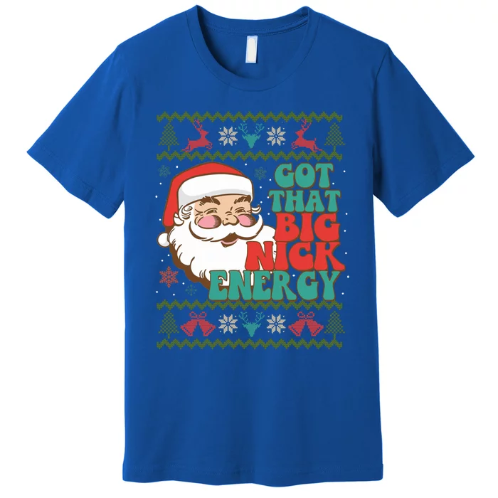 Got That Big Nick Energy Ugly Christmas Sweater Gift Premium T-Shirt