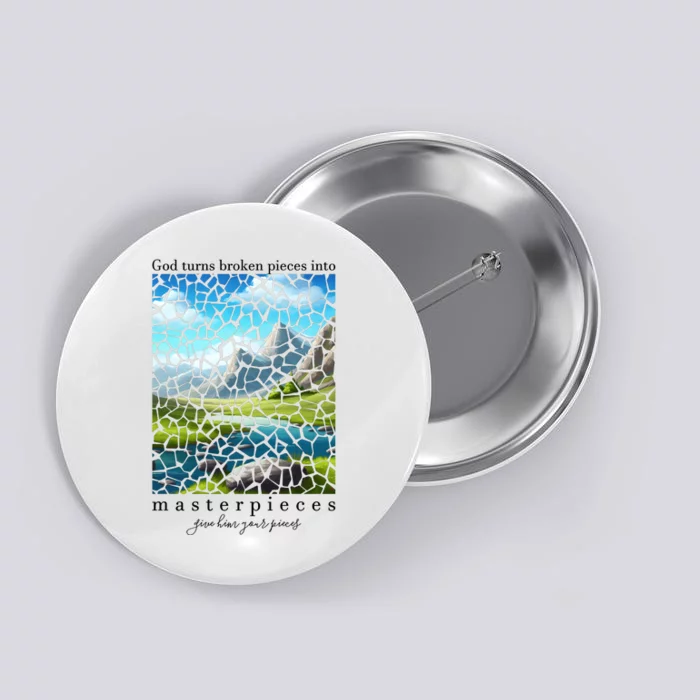 God Turn Broken Pieces Into Masterpieces Christian Bible Button