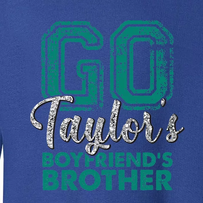 Go Taylor's Boyfriend's Brother Funny Cute Toddler Sweatshirt