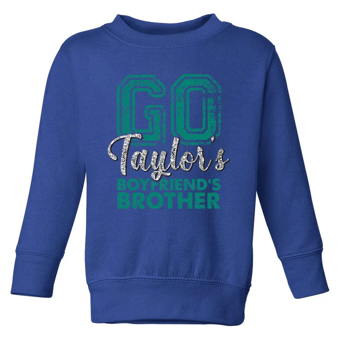 Go Taylor's Boyfriend's Brother Funny Cute Toddler Sweatshirt