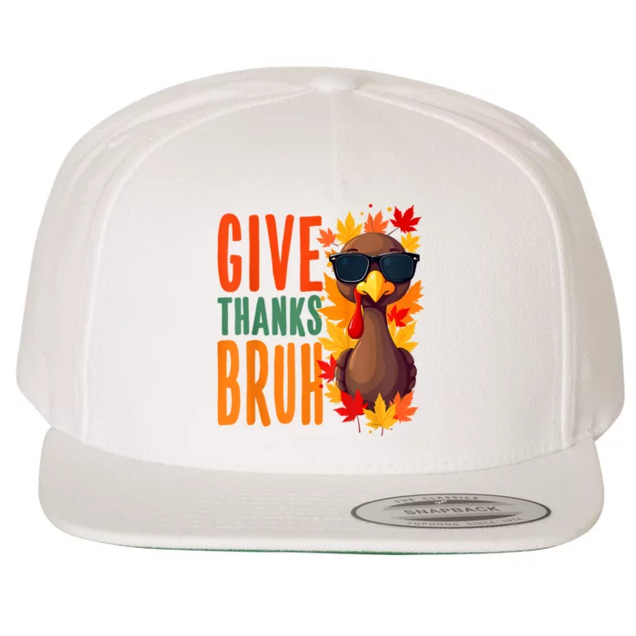 Give Thanks Bruh Funny Thanksgiving Turkey Thankful Bruh Wool Snapback Cap