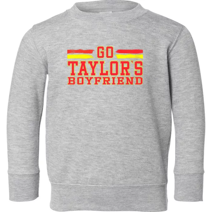 Go _taylor’S Boyfriend Best Funny Design Toddler Sweatshirt