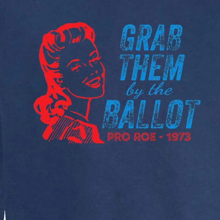 Grab Them By The Ballot P.R.O R.O.E. 1973 Garment-Dyed Sweatshirt