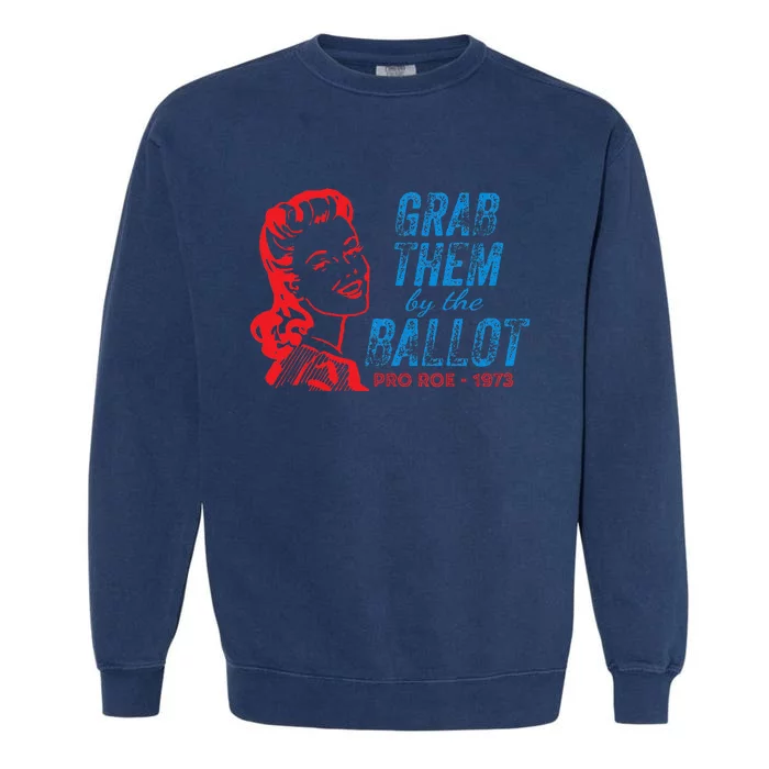 Grab Them By The Ballot P.R.O R.O.E. 1973 Garment-Dyed Sweatshirt