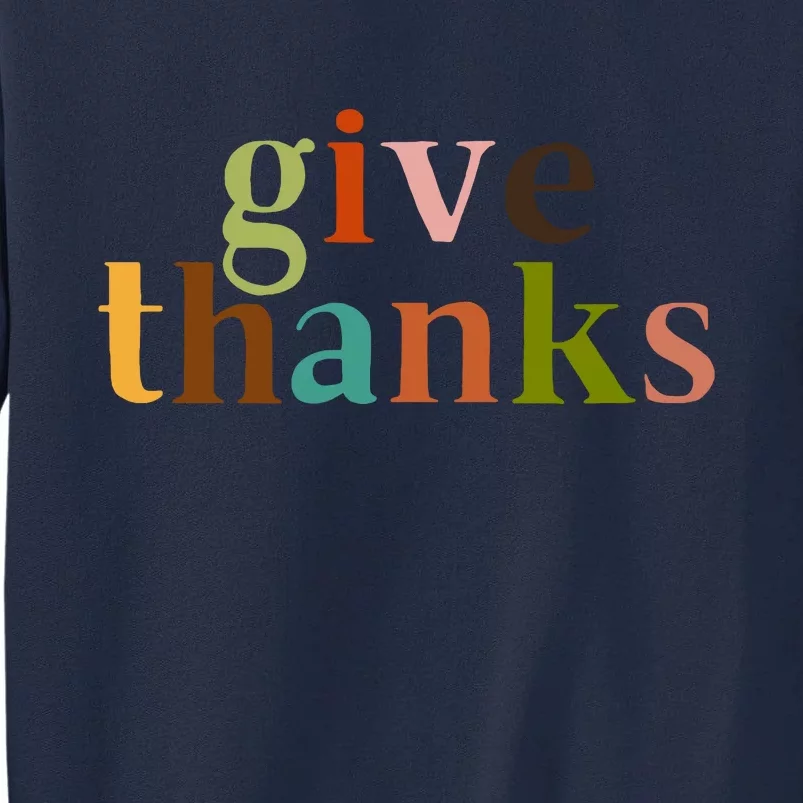 Give Thanks Be Thankful Thankgiving Tall Sweatshirt