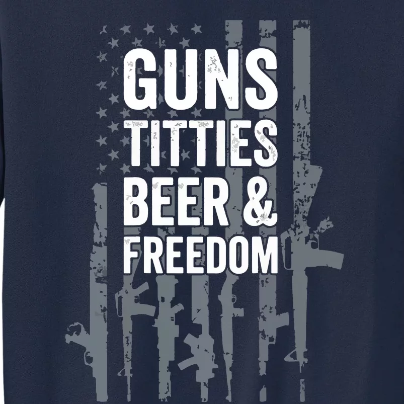 Guns Titties Beer & Freedom Funny Drinking USA Flag Tall Sweatshirt