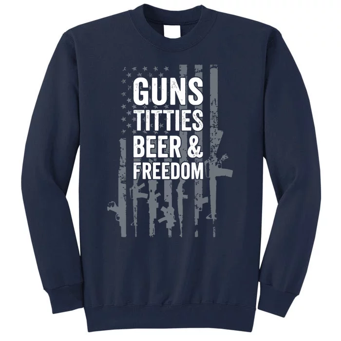 Guns Titties Beer & Freedom Funny Drinking USA Flag Tall Sweatshirt