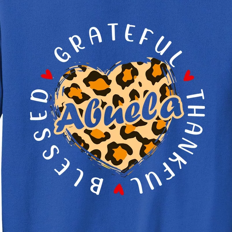 Grateful Thankful Blessed Abuela Leopard Heart Love Grandma Meaningful Gift Tall Sweatshirt