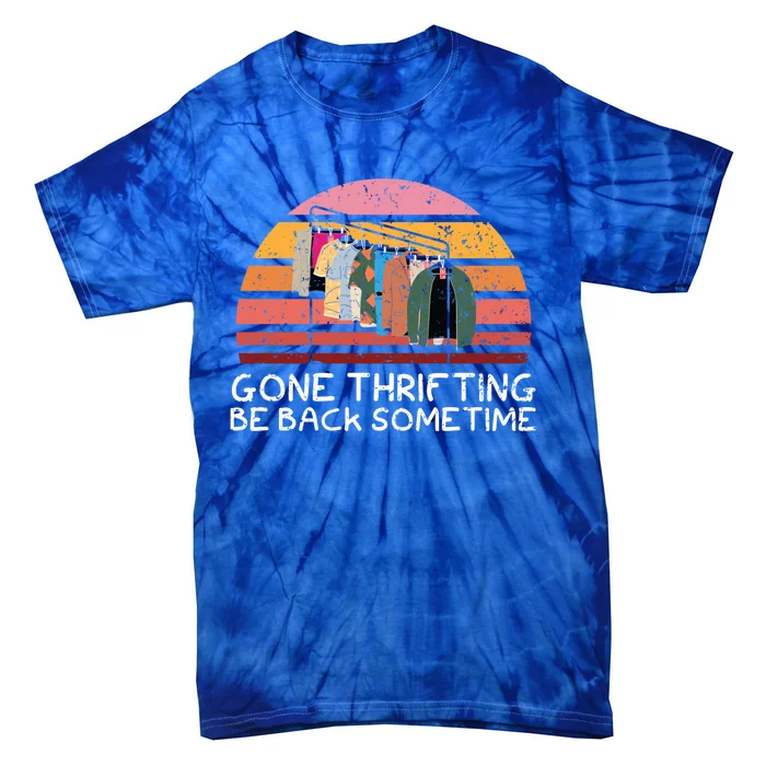 Gone Thrifting Be Back Sometime Bargain Hunting Cute Gift Tie-Dye T-Shirt