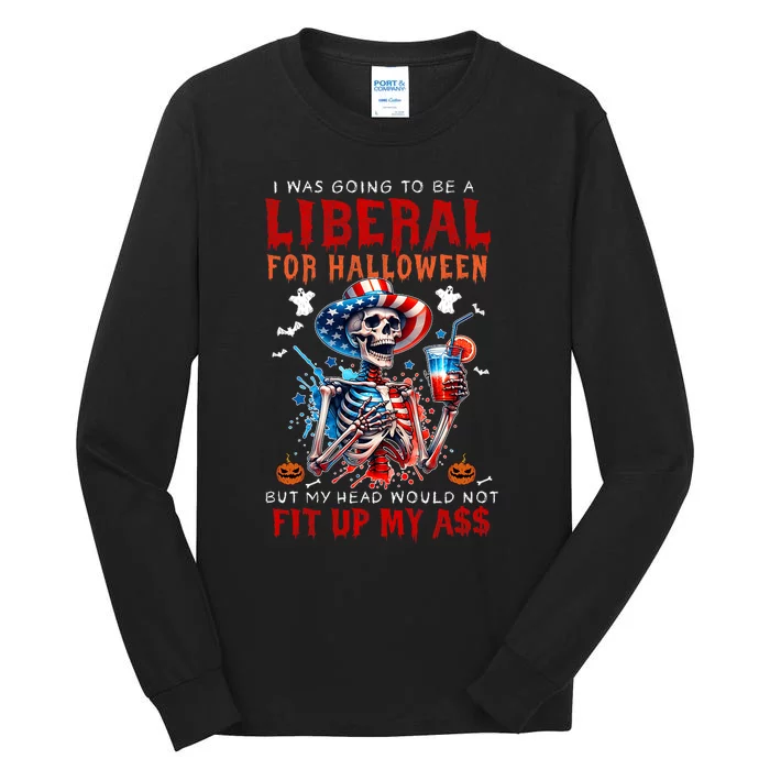 Going To Be Liberal Halloween Head Would Not Fit Political Tall Long Sleeve T-Shirt