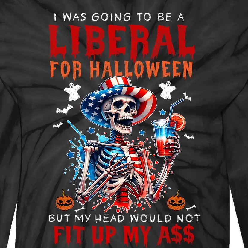 Going To Be Liberal Halloween Head Would Not Fit Political Tie-Dye Long Sleeve Shirt