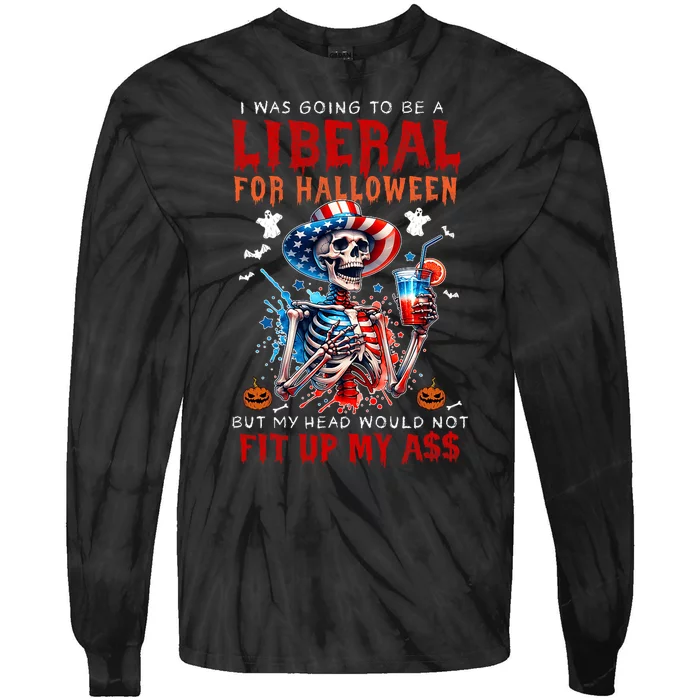 Going To Be Liberal Halloween Head Would Not Fit Political Tie-Dye Long Sleeve Shirt