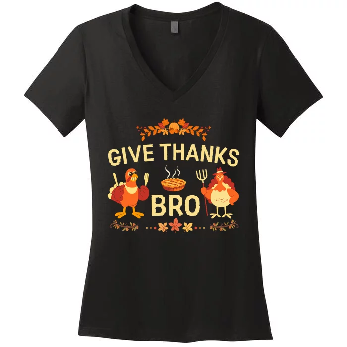 Give Thanks Bro Cute Turkey Thankful Thanksgiving Women's V-Neck T-Shirt