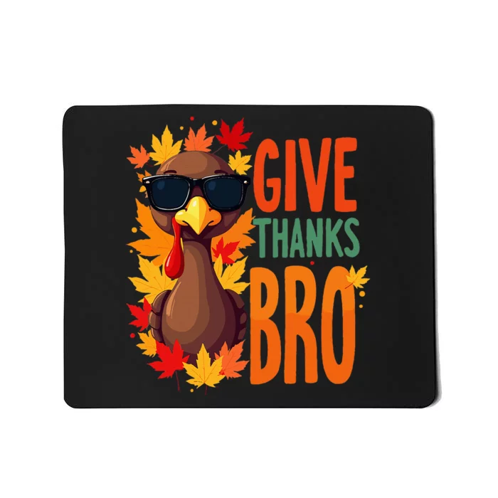 Give Thanks Bro Cute Turkey Thankful Thanksgiving Mousepad