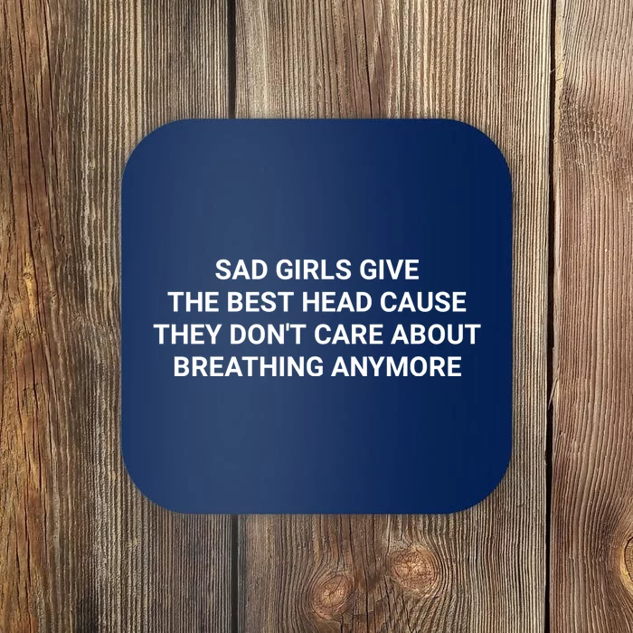 Give The Best Head Cause They Don`t Care About Breathing Anymore Offensive Adult Coaster