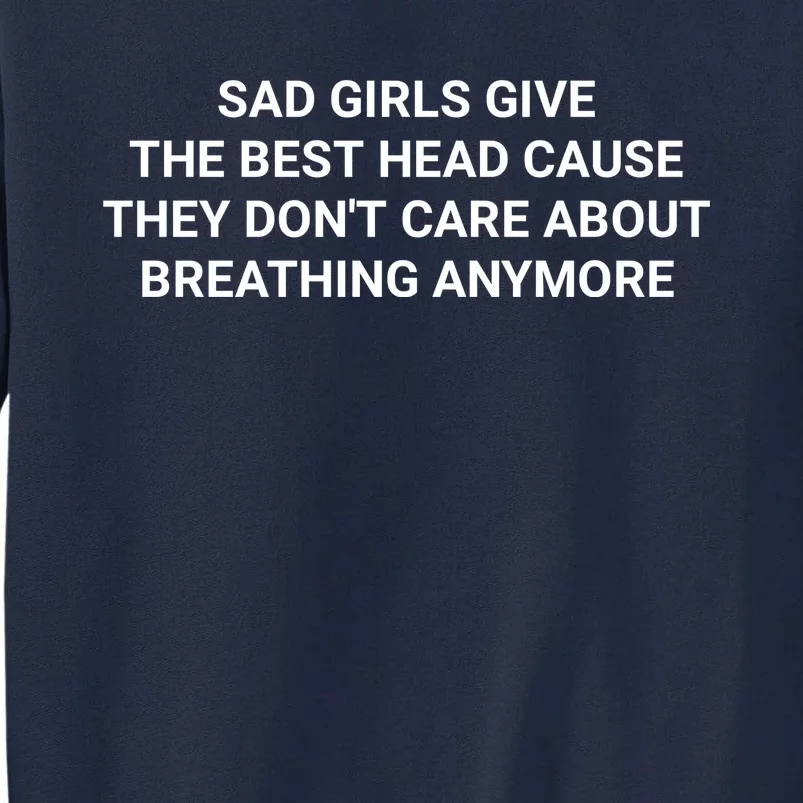 Give The Best Head Cause They Don`t Care About Breathing Anymore Offensive Adult Tall Sweatshirt