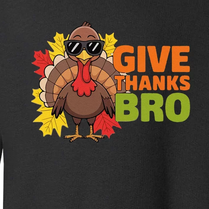 Give Thanks Bro Cute Turkey Thankful Thanksgiving Toddler Sweatshirt