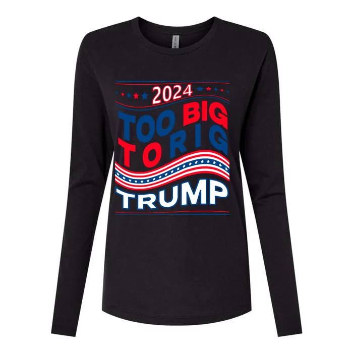 Groovy Too Big To Rig Saying Trump 2024 Funny Trump Quote Raglan Baseball Womens Cotton Relaxed Long Sleeve T-Shirt