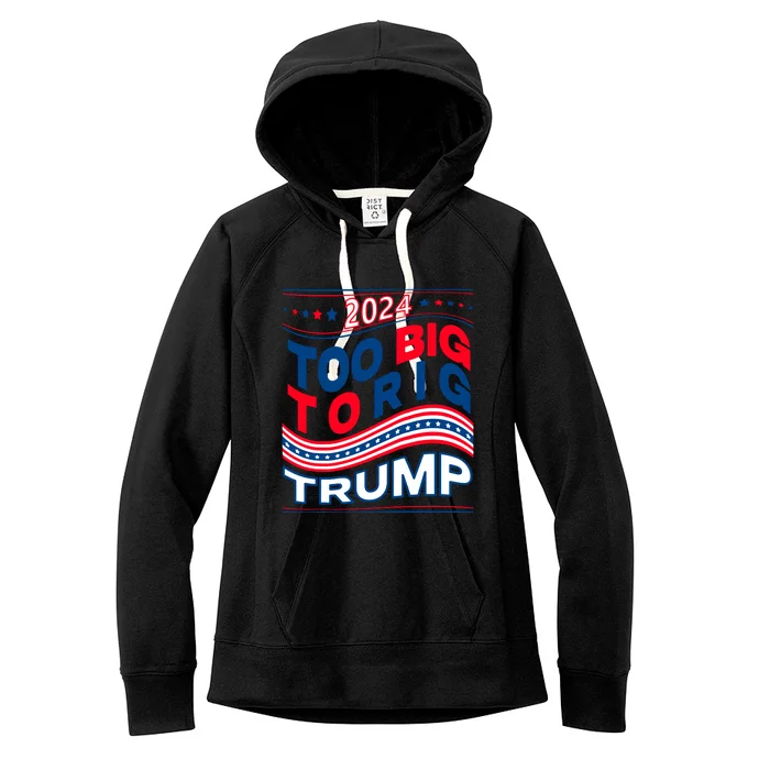 Groovy Too Big To Rig Saying Trump 2024 Funny Trump Quote Raglan Baseball Women's Fleece Hoodie