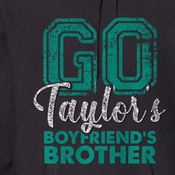 Go TaylorS BoyfriendS Brother Funny Cute Premium Hoodie