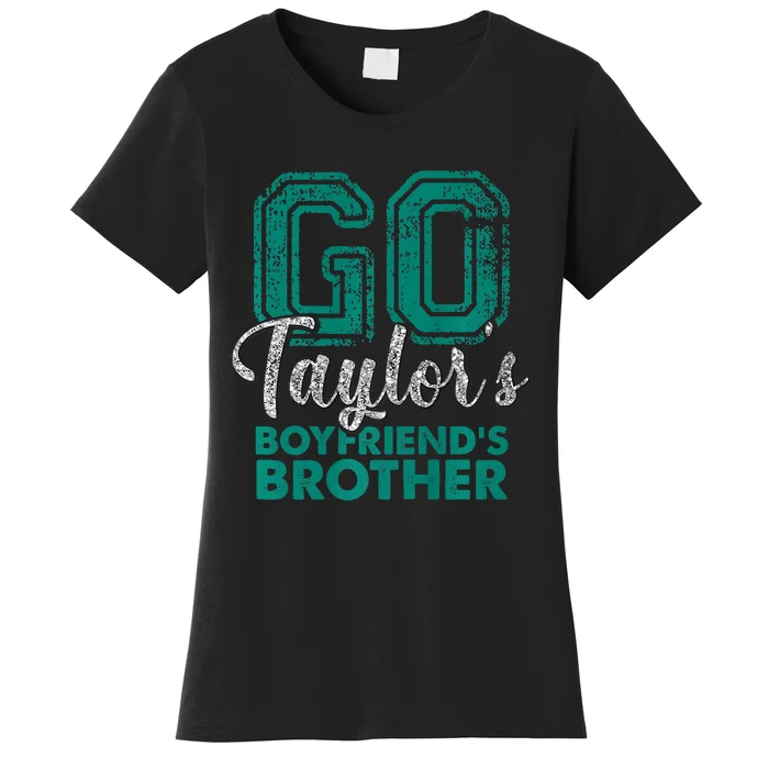 Go TaylorS BoyfriendS Brother Funny Cute Women's T-Shirt