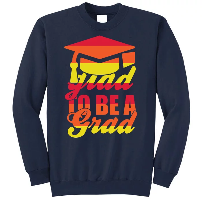 Glad To Be A Grad Tall Sweatshirt