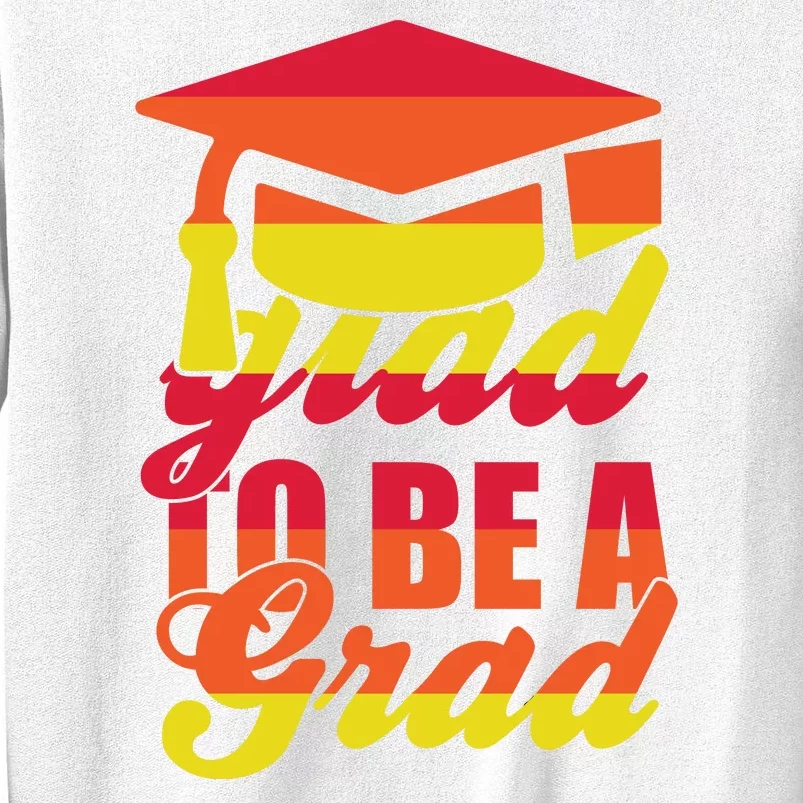 Glad To Be A Grad Sweatshirt