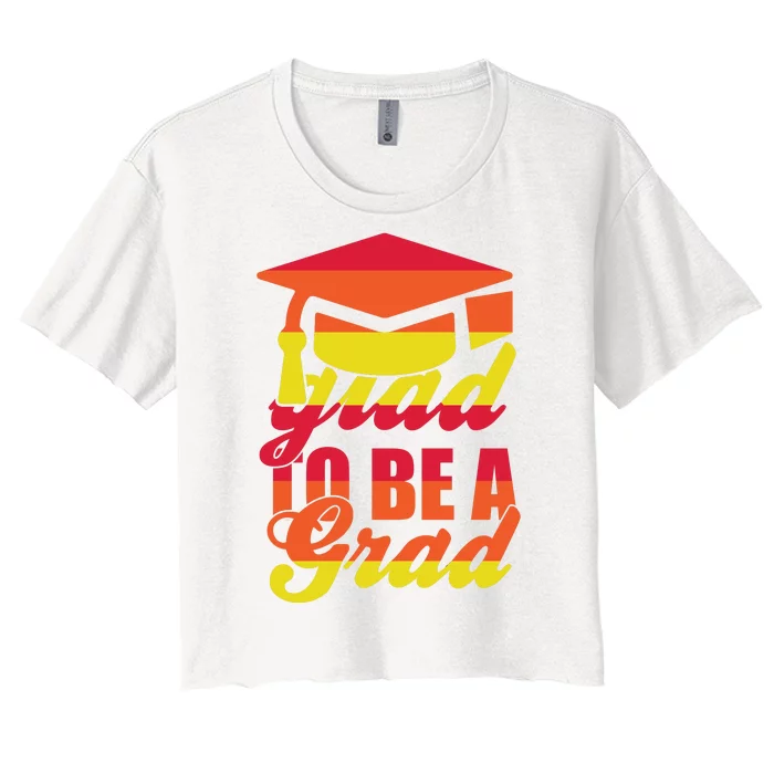 Glad To Be A Grad Women's Crop Top Tee