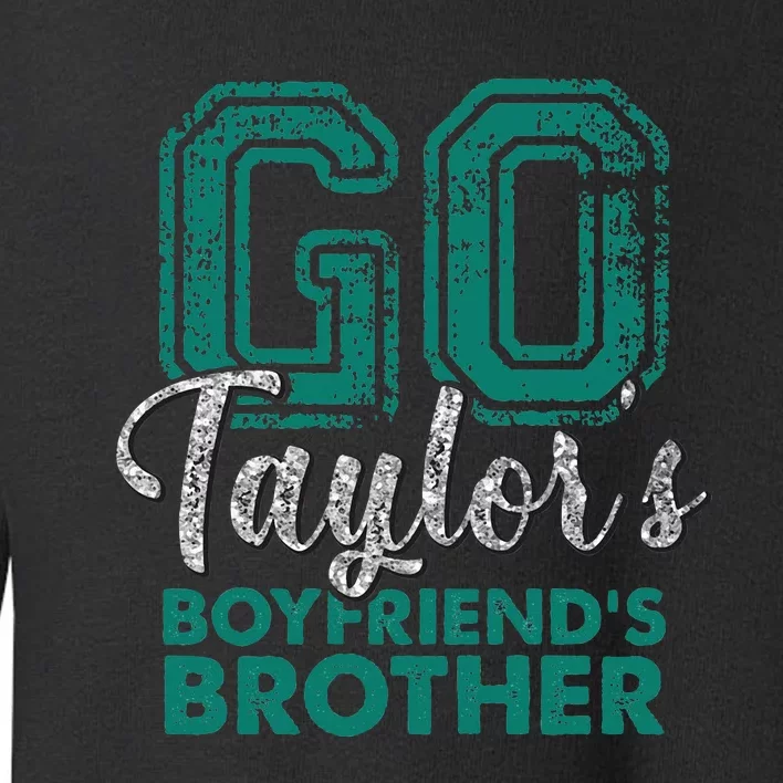 Go Ta.ylor's Boyfriend's Brother Funny Cute Toddler Sweatshirt