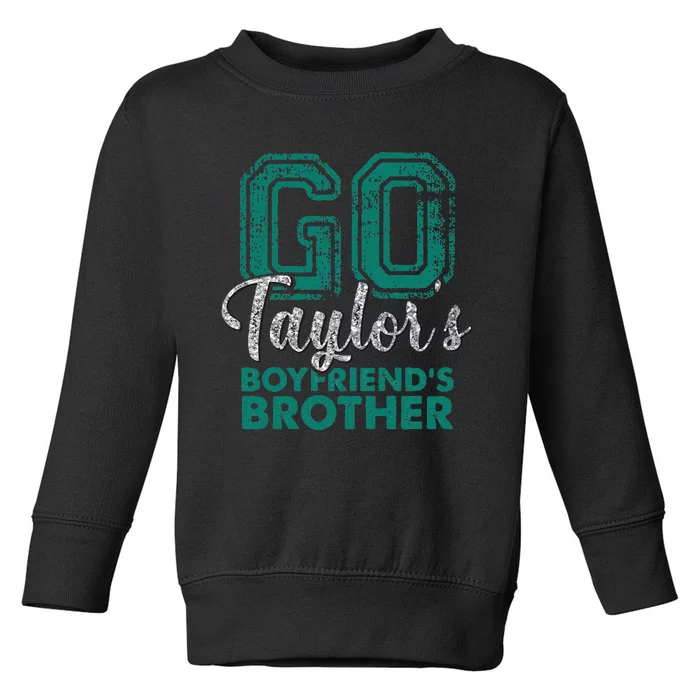 Go Ta.ylor's Boyfriend's Brother Funny Cute Toddler Sweatshirt