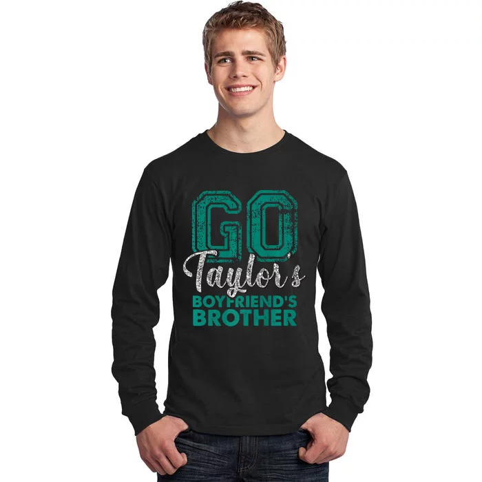 Go TaylorS BoyfriendS Brother Funny Cute Tall Long Sleeve T-Shirt