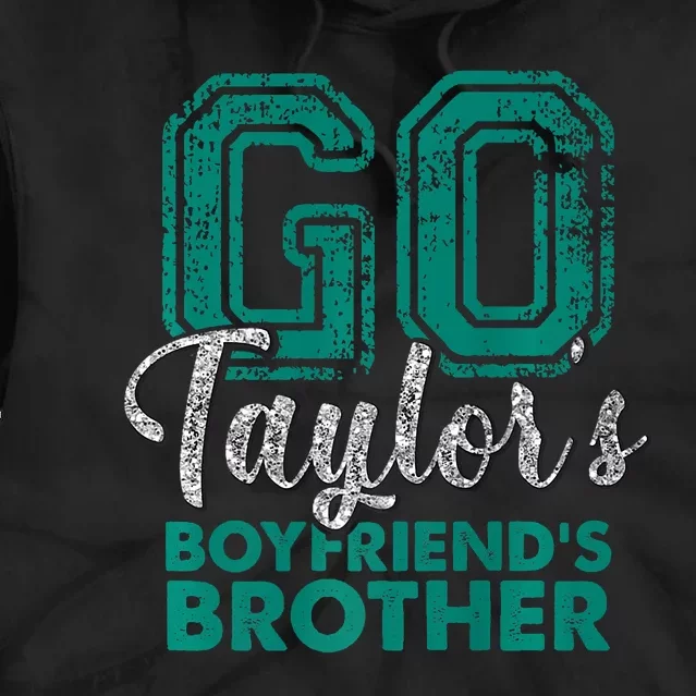 Go TaylorS BoyfriendS Brother Funny Cute Tie Dye Hoodie