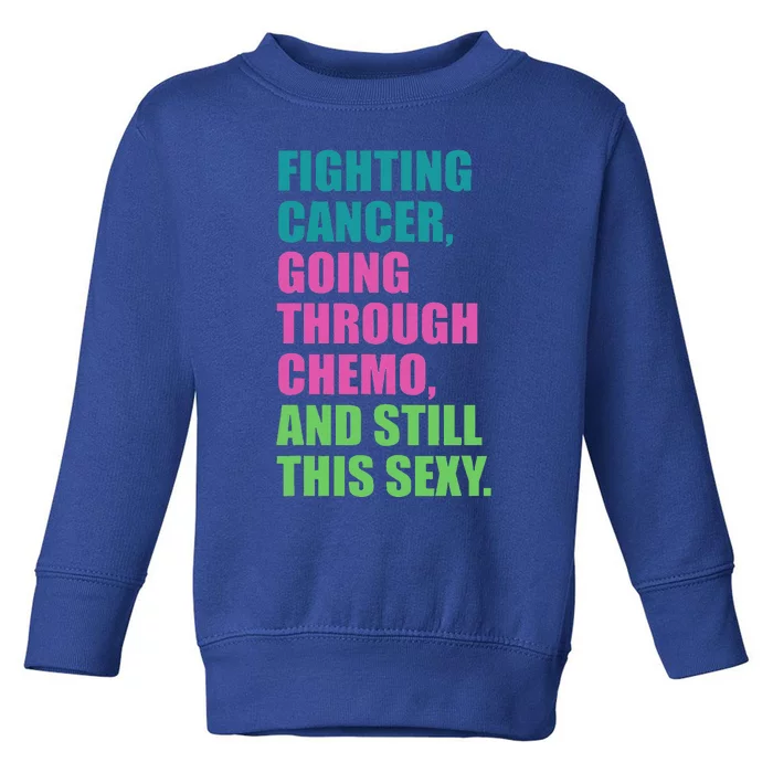 Going through chemo Fighting Cancer and still This Sexy Toddler Sweatshirt