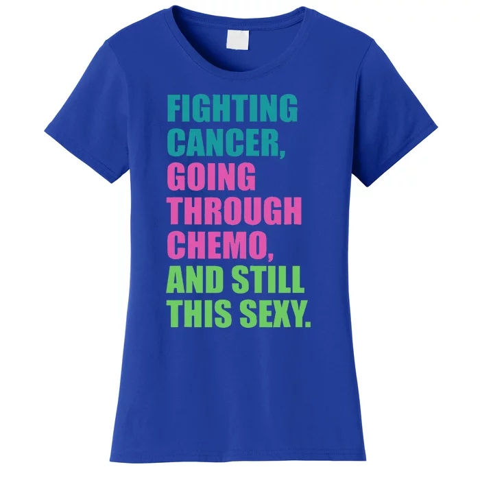 Going through chemo Fighting Cancer and still This Sexy Women's T-Shirt