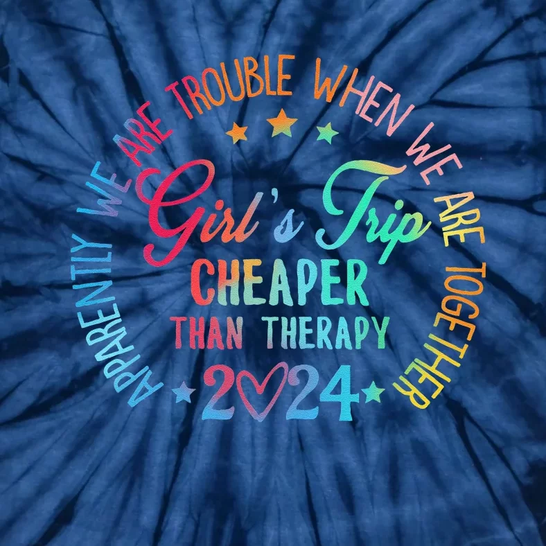 Girl Trip Cheaper Than A Therapy 2024 Girl Trip Matching Tie-Dye T-Shirt