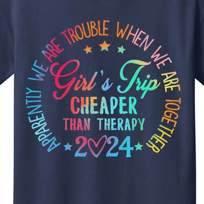 Girl Trip Cheaper Than A Therapy 2024 Girl Trip Matching Kids T-Shirt