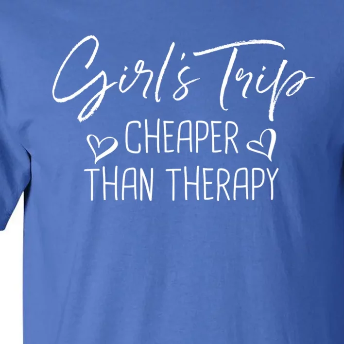 Girls Trip Cheaper Than A Therapy Funny Bachelorette Gift Tall T-Shirt