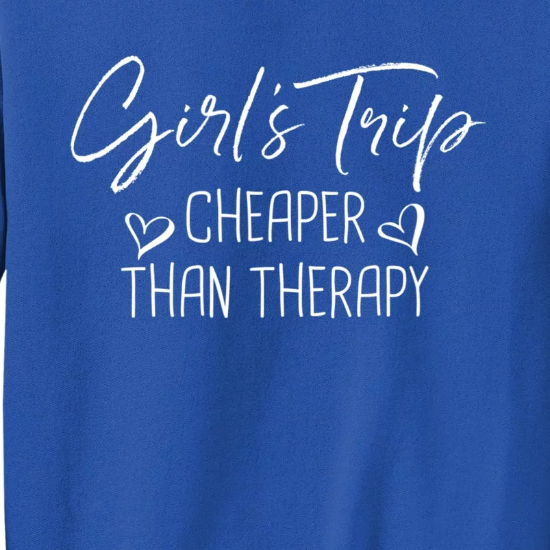 Girls Trip Cheaper Than A Therapy Funny Bachelorette Gift Tall Sweatshirt