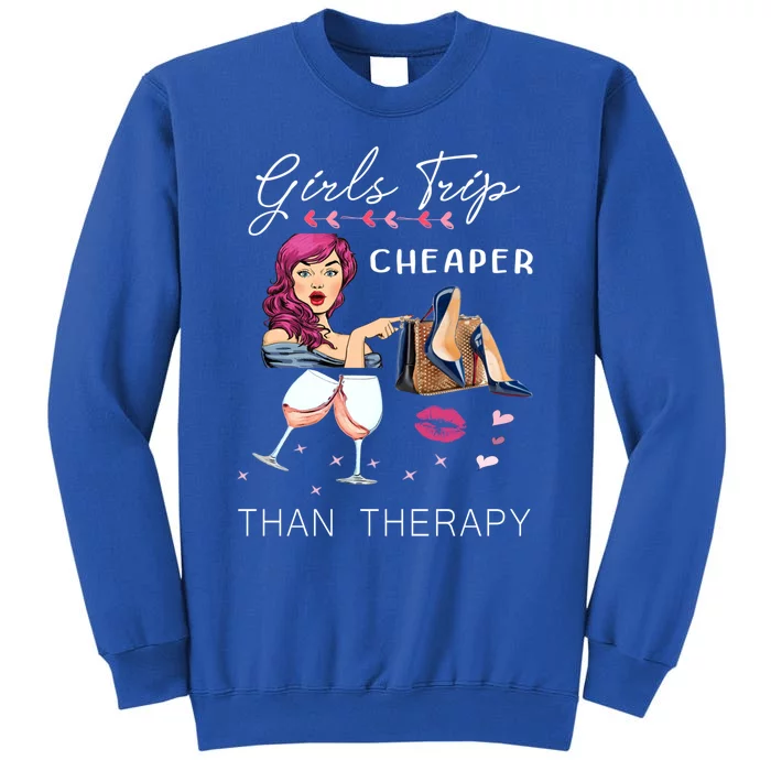 Girls Trip Cheaper Than A Therapy Funny Wine Party Gift Sweatshirt