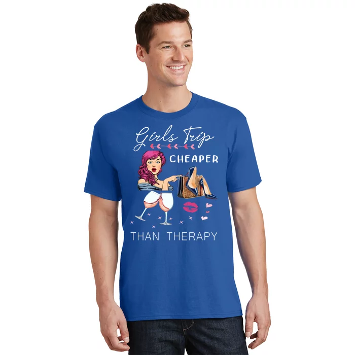 Girls Trip Cheaper Than A Therapy Funny Wine Party Gift T-Shirt