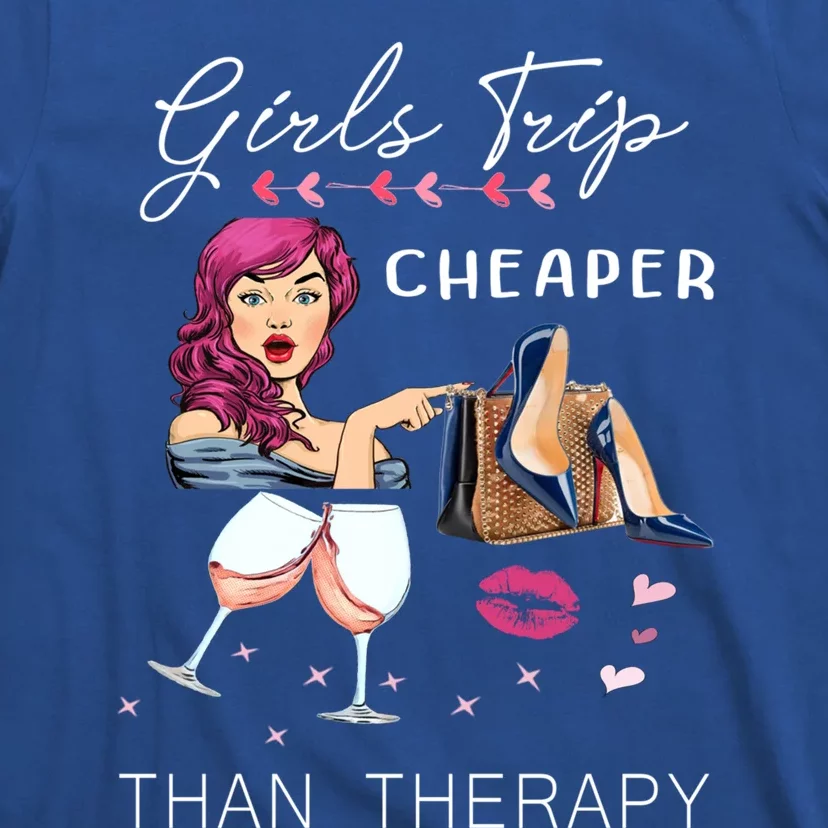 Girls Trip Cheaper Than A Therapy Funny Wine Party Gift T-Shirt